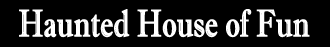 [haunted house of fun]